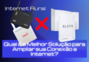 Internet Rural: Encontre a Melhor Solução para Sua Conexão